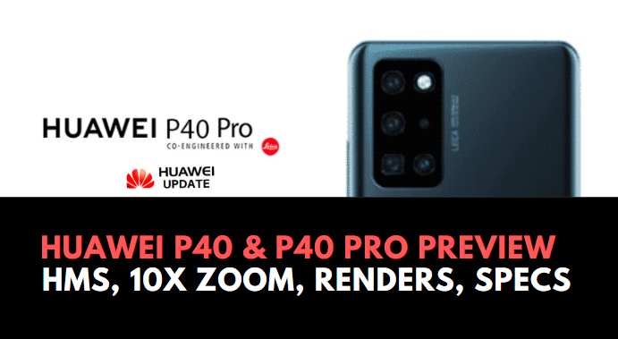 Huawei P40 Preview - HMS, 10x Zoom, Renders, Specs