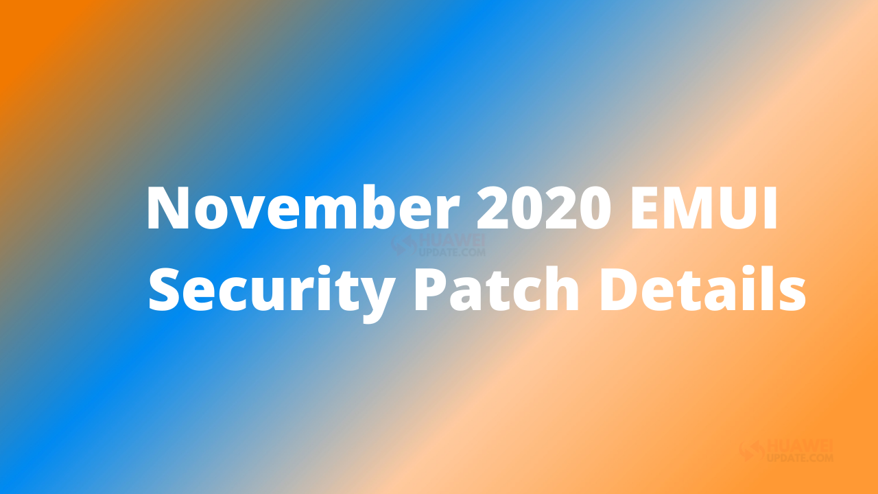 EMUI and Magic UI November 2020 security patch details