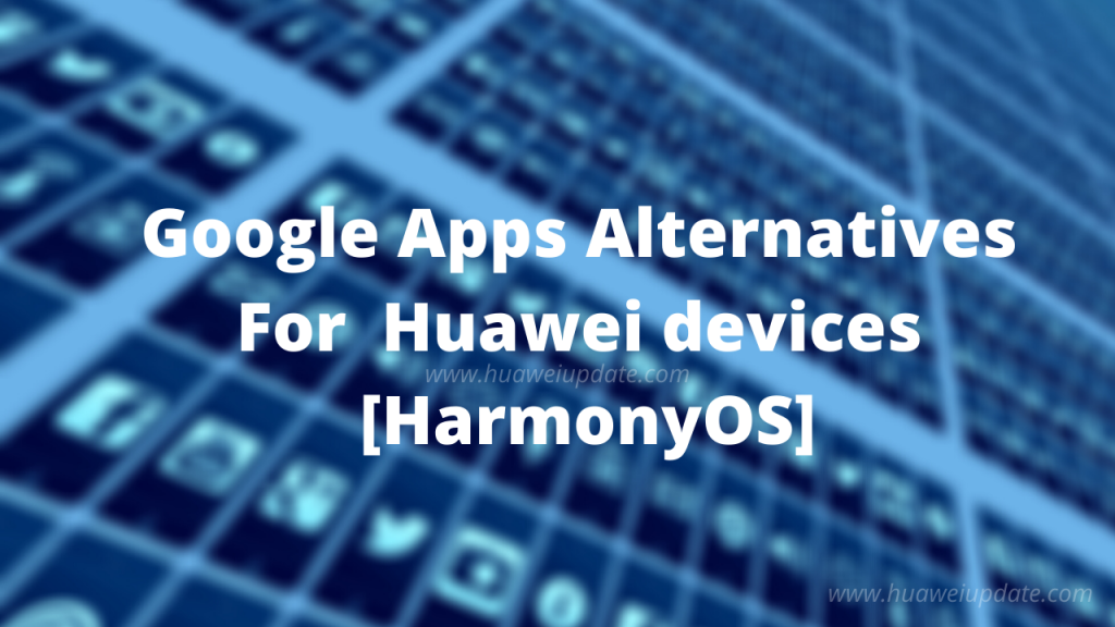 HarmonyOS Applications to replace Google Apps