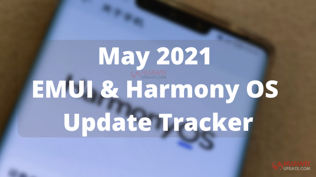 May 2021 EMUI and Harmony OS Update Tracker
