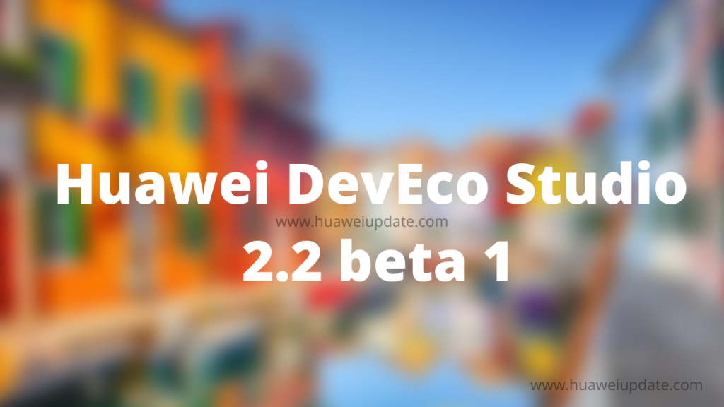 Huawei DevEco Studio 2.2 beta 1