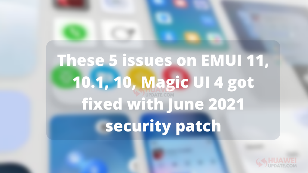 June 2021 EMUI issues fixed