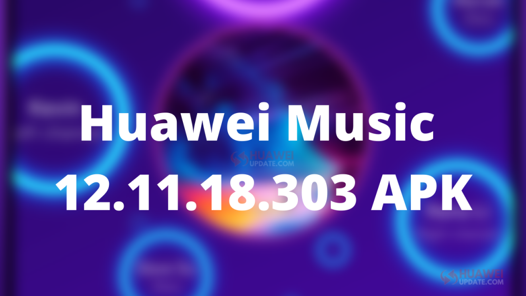 Huawei Music 12.11.18.303 APK