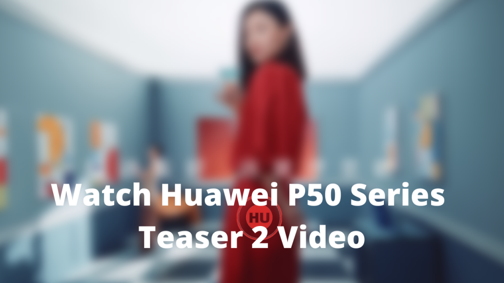 Watch Huawei P50 Series Teaser 2 Video