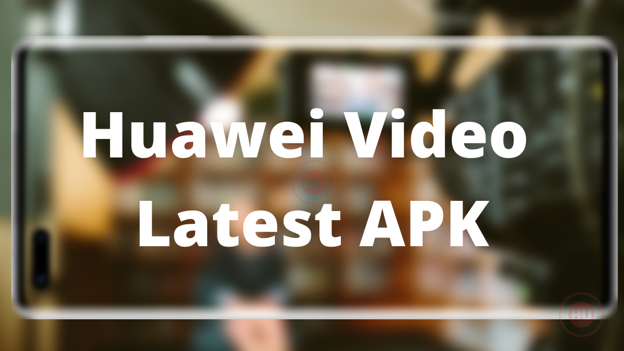 Huawei Video Latest Application APK