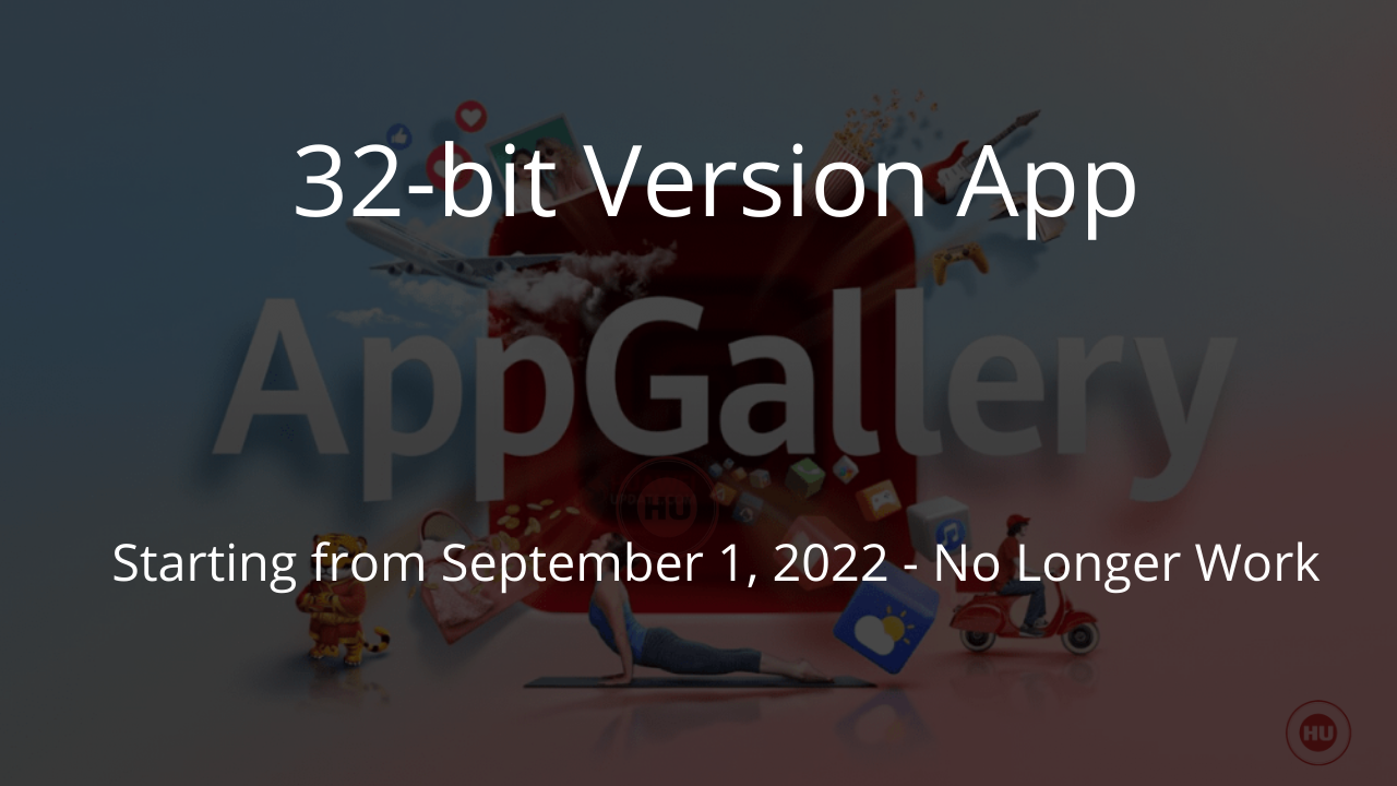 Huawei AppGallery will no longer accept apps having 32-bit versions