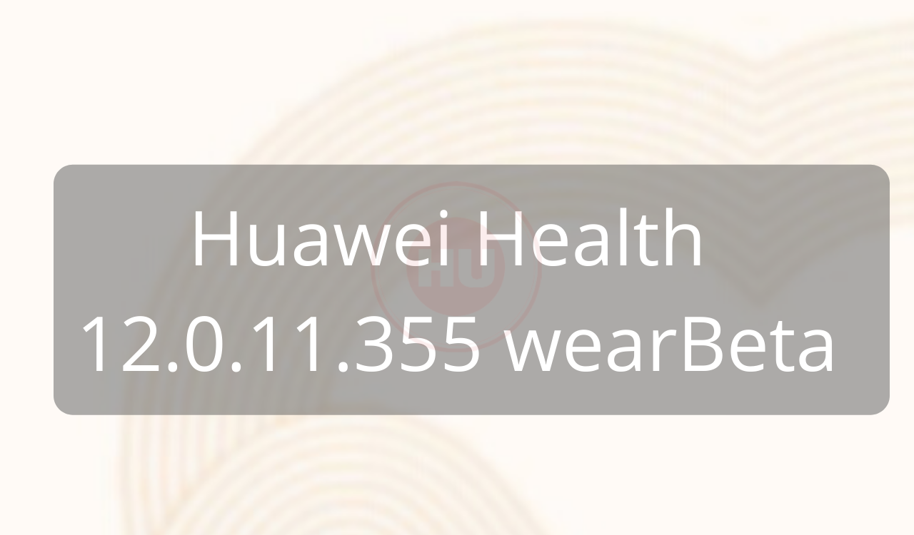 Huawei Health 12.0.11.355 wearBeta