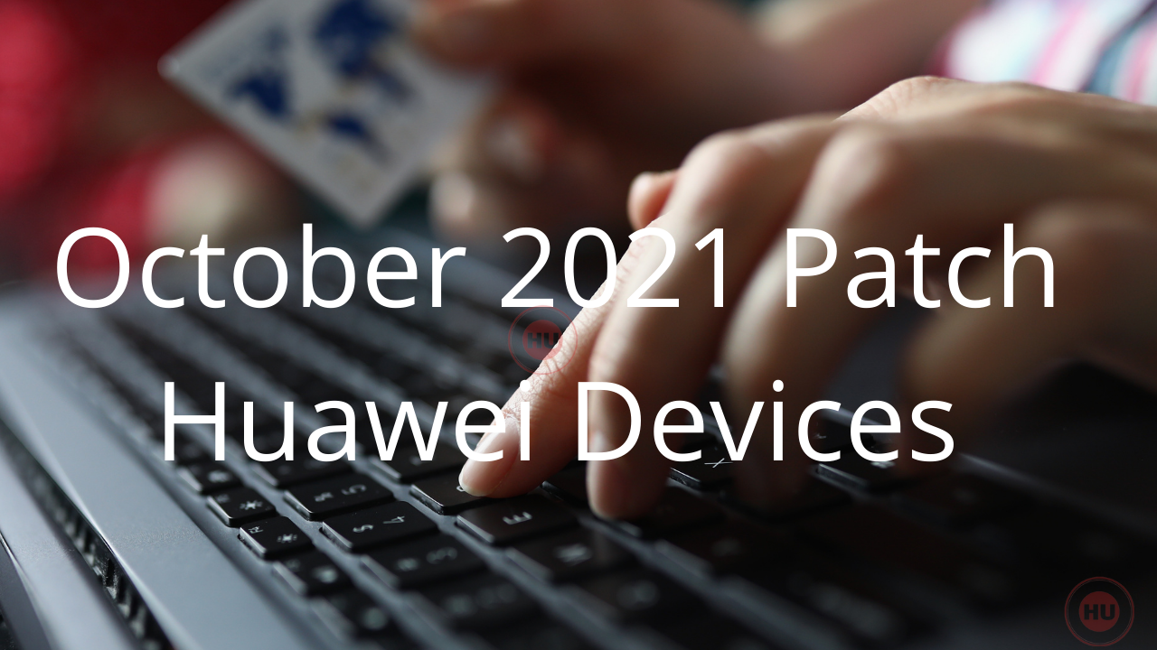 October 2021 patch EMUI Huawei devices