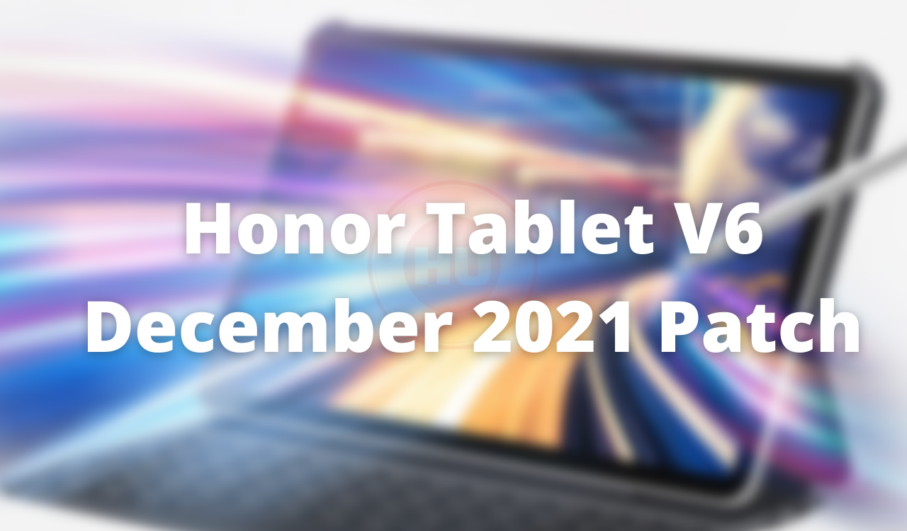 Honor Tablet V6 December 2021 update