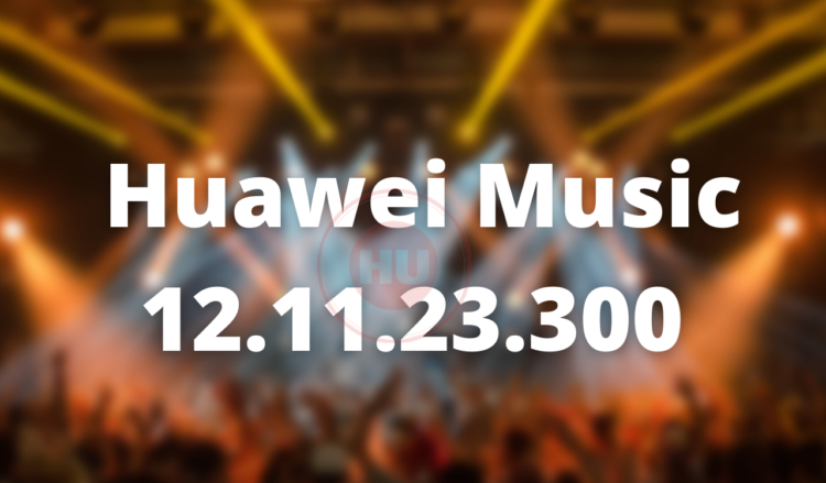 12.11.23.300 Huawei Music App