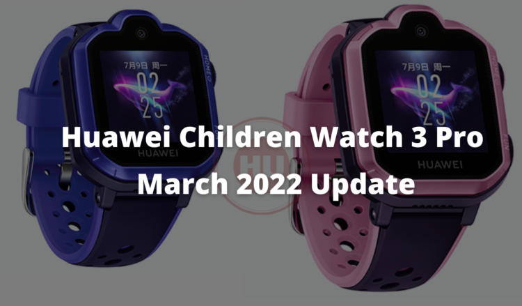 Huawei Children Watch 3 Pro March 2022 Update