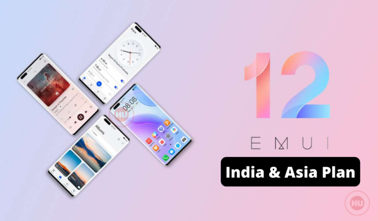 Huawei EMUI 12 India and Asia Plan 2022