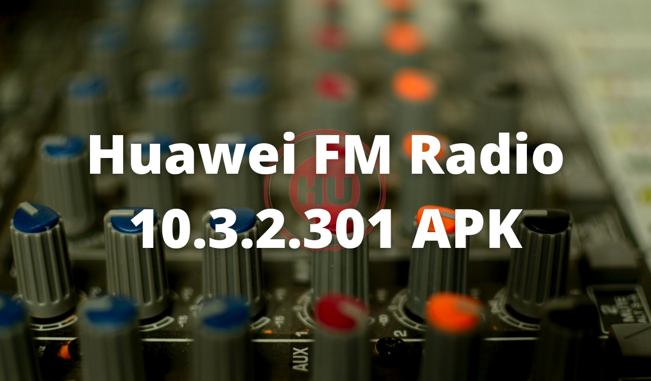 Huawei Radio 10.3.2.301 APK - HU