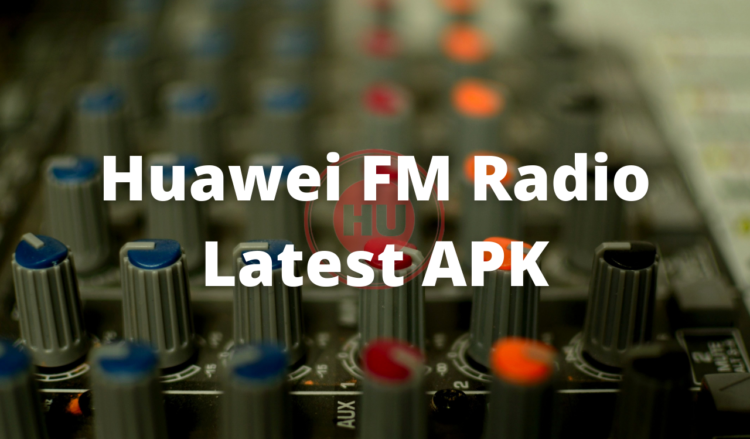 Huawei FM Radio Latest APK