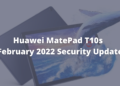 Huawei MatePad T10s February 2022 patch update