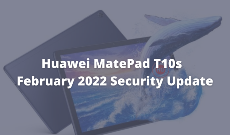 Huawei MatePad T10s February 2022 patch update