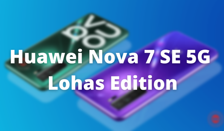 Huawei Nova 7 SE 5G Lohas Edition March 2022 security patch pushing out