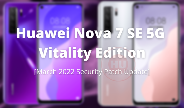 Huawei Nova 7 SE 5G Vitality Edition March 2022 update