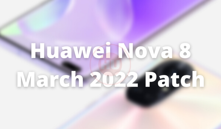 Huawei Nova 8 March 2022 security patch update
