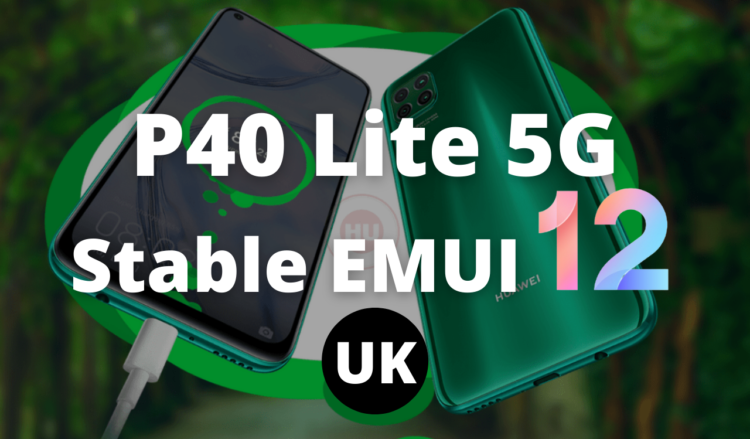 Huawei P40 Lite 5G stable EMUI 12 update UK