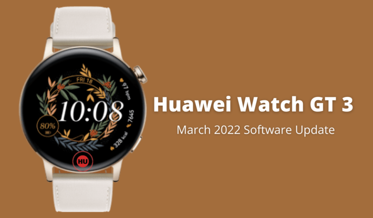 Huawei Watch GT 3 2.1.0.258 March 2022 software update