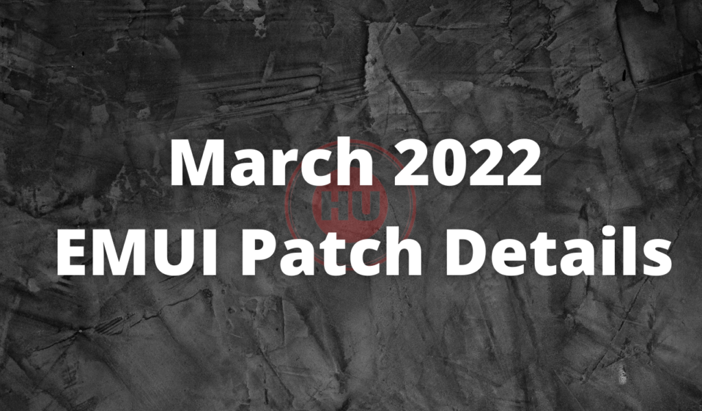 March 2022 EMUI Patch Details