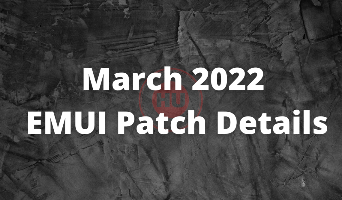 March 2022 EMUI Patch Details