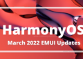 March 2022 HarmonyOS and EMUI updates