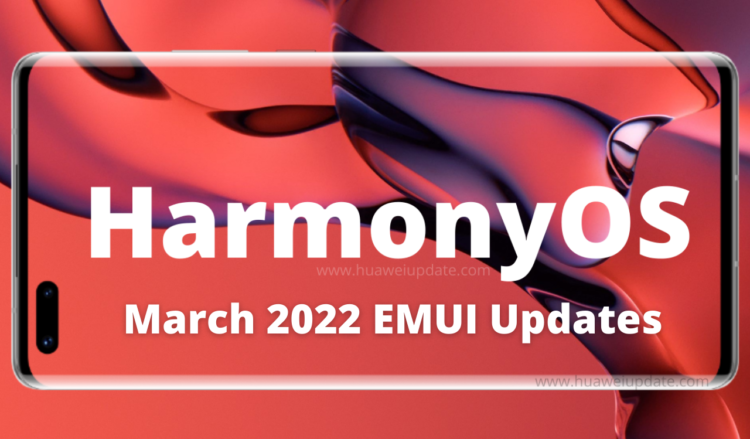 March 2022 HarmonyOS and EMUI updates