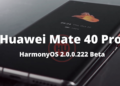 Huawei Mate 40 Pro HarmonyOS 2.0.0.222 beta version released for new features
