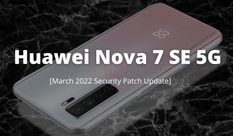 Nova 7 SE 5G March 2022 security update