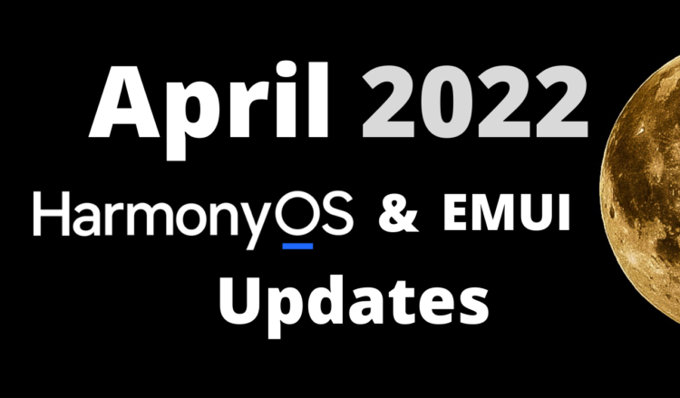 April 2022 HarmonyOS and EMUI updates (1)