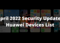 April 2022 security update Huawei devices