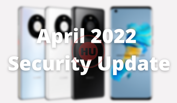 Huawei Mate 40 April 2022 security patch update