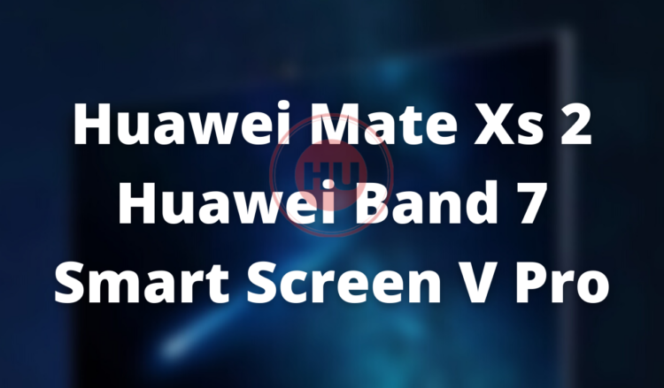 Huawei Mate Xs 2, Huawei Band 7, Smart Screen V Pro