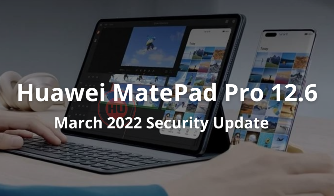 Huawei MatePad Pro 12.6 March 2022 security update