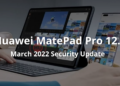 Huawei MatePad Pro 12.6 March 2022 security update