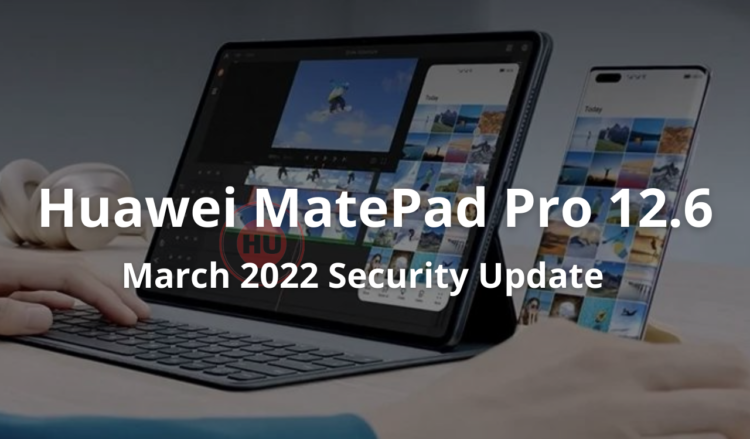 Huawei MatePad Pro 12.6 March 2022 security update