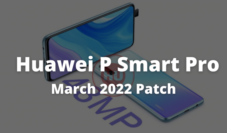 Huawei P Smart Pro March 2022 security patch