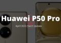 Huawei P50 Pro April 2022 security patch
