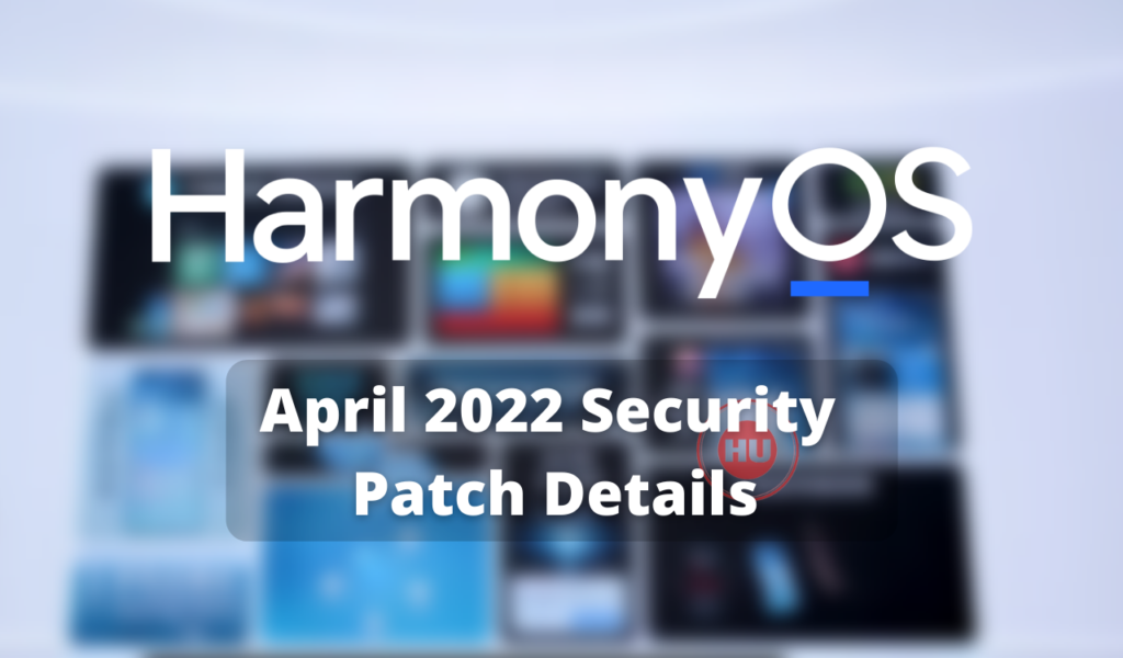 Huawei released HarmonyOS April 2022 Security patch details