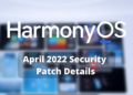 Huawei released HarmonyOS April 2022 Security patch details