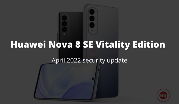 April 2022 security update Huawei Nova 8 SE vitality edition
