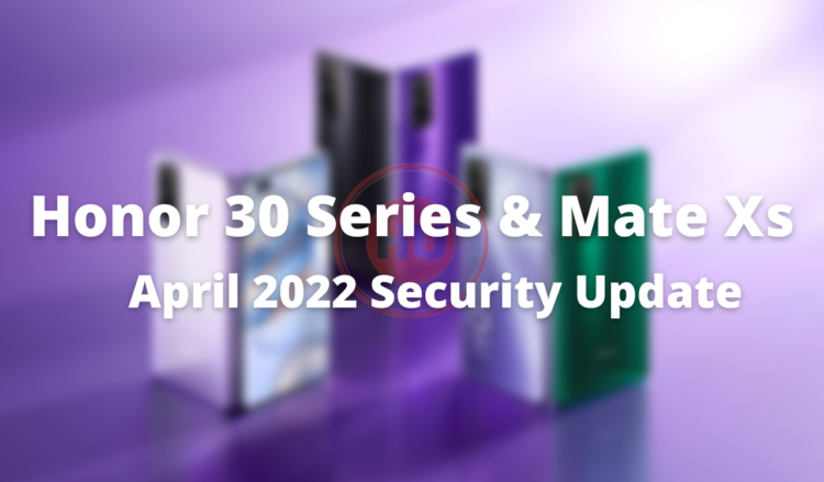 Honor 30 Series and Huawei Mate Xs April 2022 patch