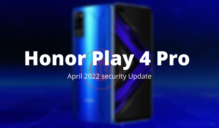 Honor Play 4 Pro April 2022 security update