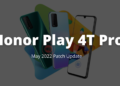 Honor Play 4T Pro May 2022 patch update