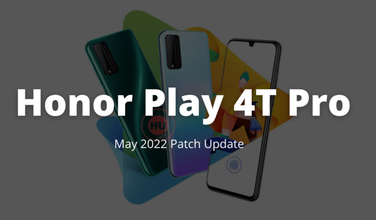 Honor Play 4T Pro May 2022 patch update