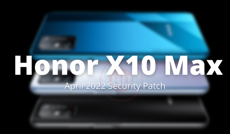 Honor X10 Max April 2022 security update