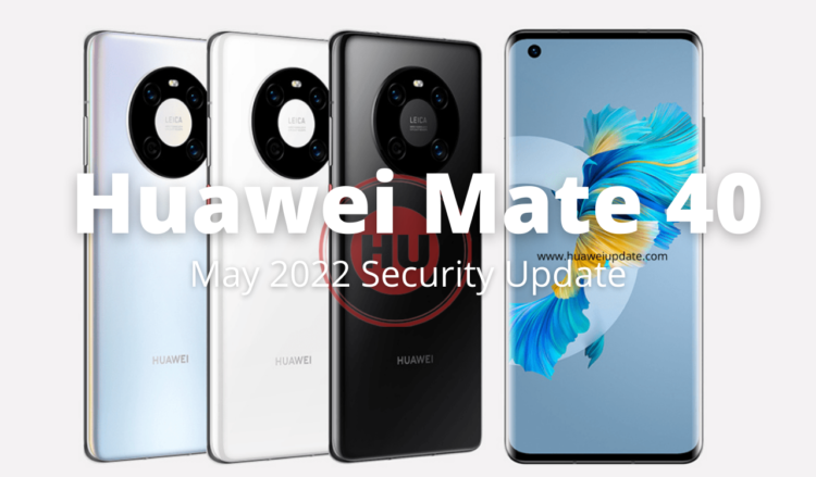 Huawei Mate 40 May 2022 security update