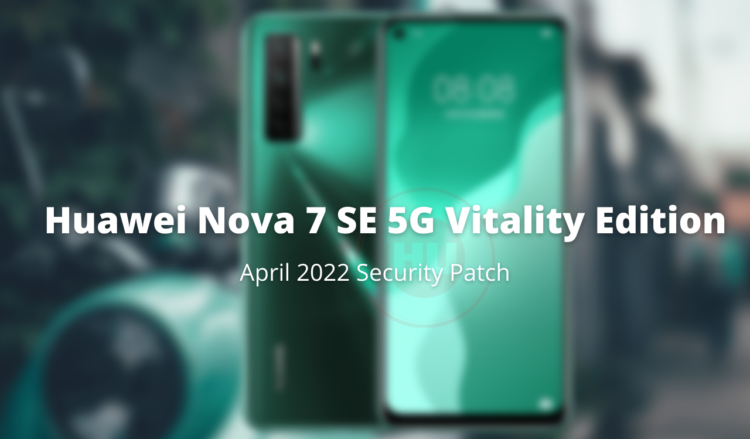 Huawei Nova 7 SE 5G Vitality Edition April 2022 patch
